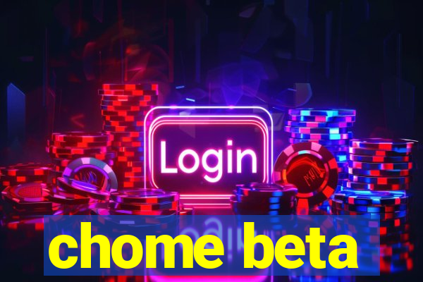 chome beta